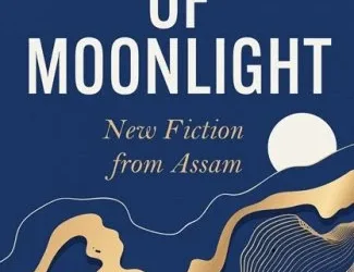 A Fistful of Moonlight: New Fiction from Assam